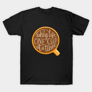 Coffee Lover Taking Life One Cup At A Time T-Shirt